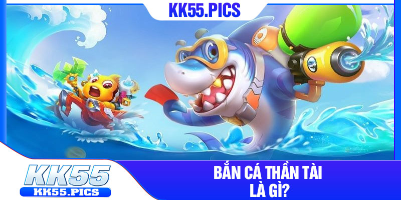 Bắn Cá Thần Tài là gì?