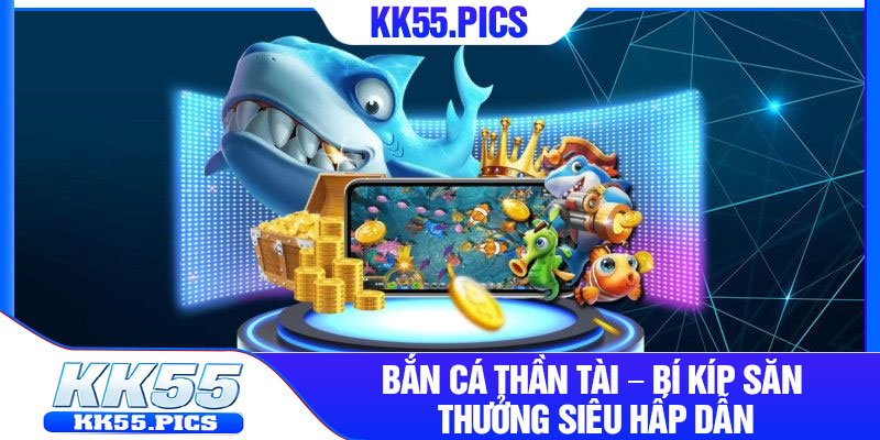 Ban Ca Than Tai – Bi Kip San Thuong Sieu Hap Dan