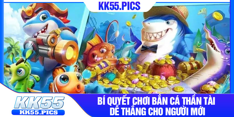 Bí quyết chơi Bắn Cá Thần Tài dễ thắng cho người mới