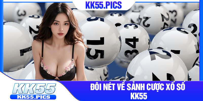 Đôi nét về sảnh cược xổ số kk55