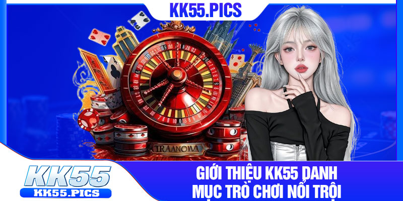 Giới thiệu kk55 danh mục trò chơi nổi trội
