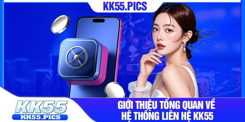 Giới thiệu tổng quan về hệ thống liên hệ kk55