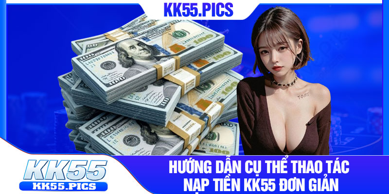 Hướng dẫn cụ thể thao tác nạp tiền KK55 đơn giản