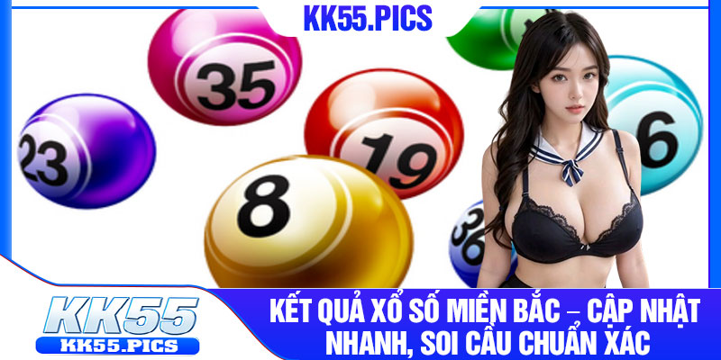 Ket Qua Xo So Mien Bac – Cap Nhat Nhanh Soi Cau Chuan Xac