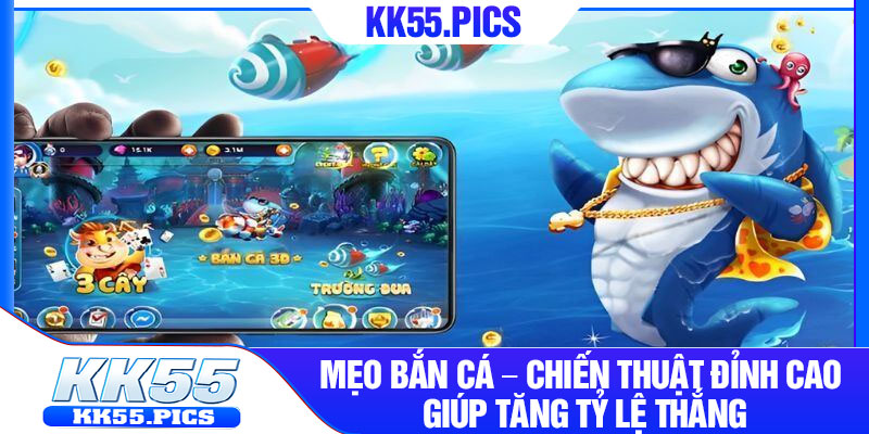 Meo Ban Ca – Chien Thuat Dinh Cao Giup Tang Ty Le Thang