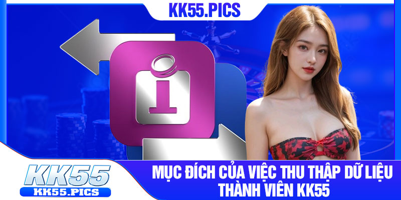 Mục đích của việc thu thập dữ liệu thành viên KK55