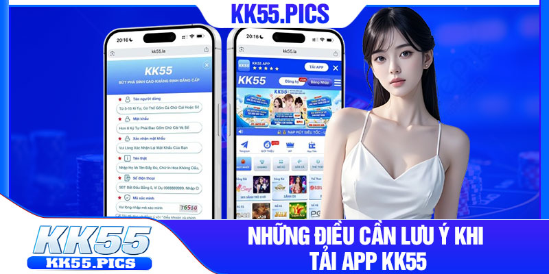 Những điều cần lưu ý khi tải app KK55