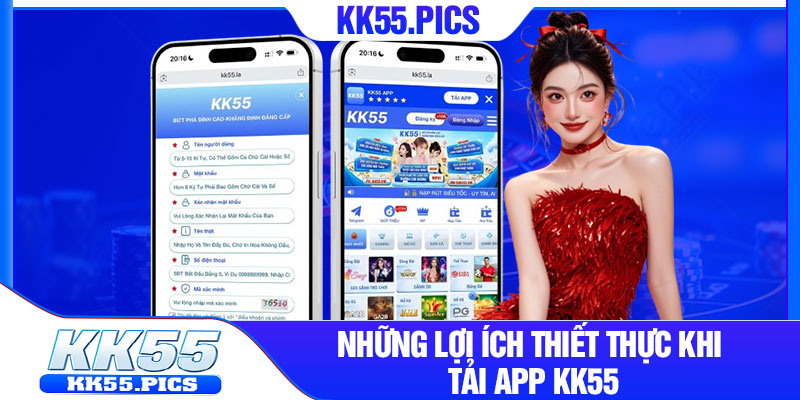 Những lợi ích thiết thực khi tải app KK55