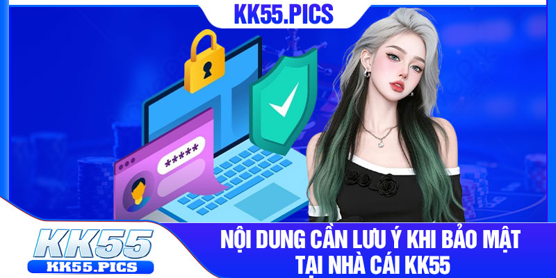 Nội dung cần lưu ý khi bảo mật tại nhà cái kk55