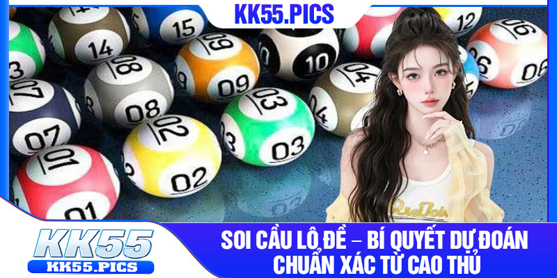 Soi Cau Lo De – Bi Quyet Du Doan Chuan Xac Tu Cao Thu