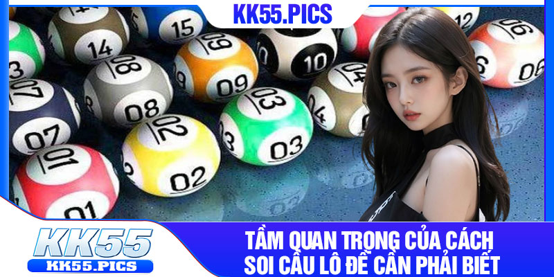 Tầm quan trọng của cách soi cầu lô đề cần phải biết