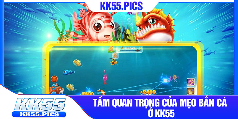 Tầm quan trọng của mẹo bắn cá ở kk55