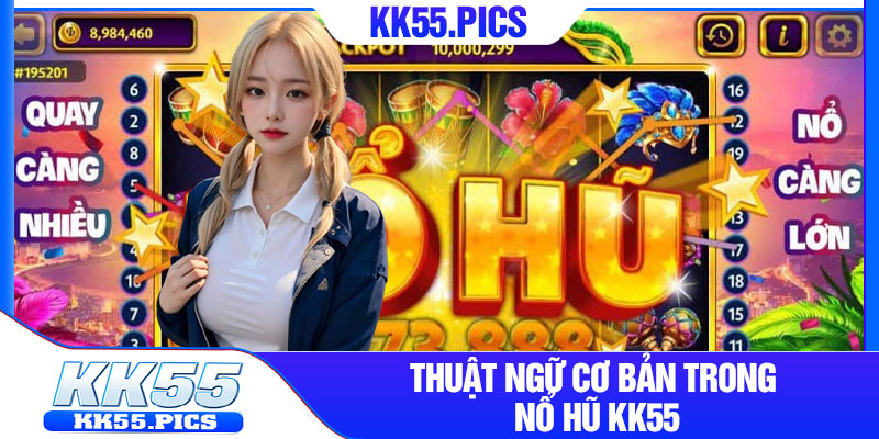 Thuật ngữ cơ bản trong nổ hũ kk55